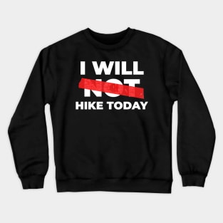 I Will Not Hike Today Crewneck Sweatshirt